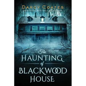 The Haunting of Blackwood House -- Darcy Coates